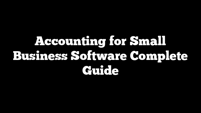Accounting for Small Business Software Complete Guide