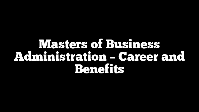 Masters of Business Administration – Career and Benefits