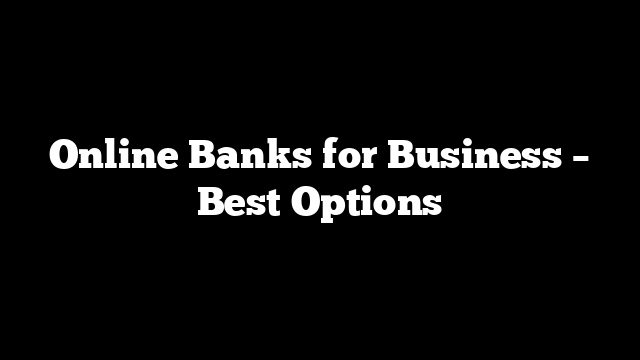 Online Banks for Business – Best Options