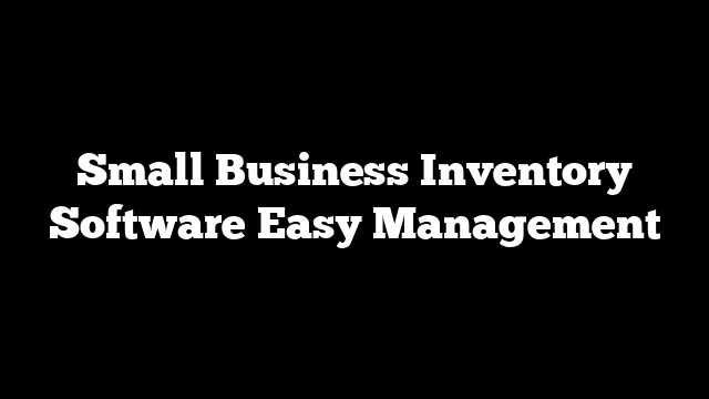 Small Business Inventory Software Easy Management